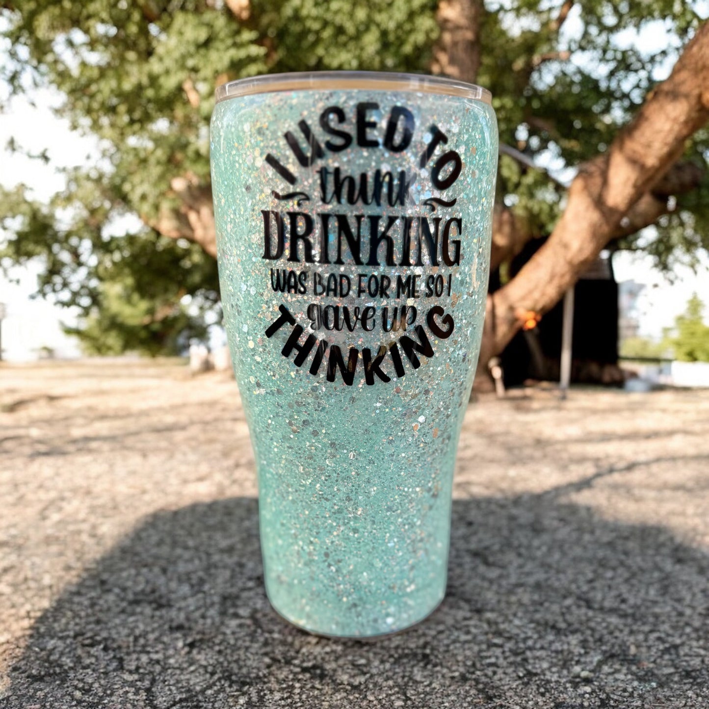 30 Ounce I used to think Drinking